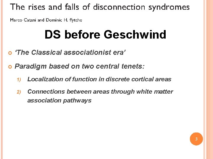 DS before Geschwind ‘The Classical associationist era’ Paradigm based on two central tenets: 1)