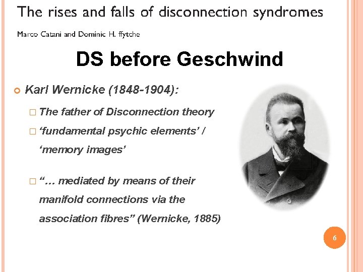 DS before Geschwind Karl Wernicke (1848 -1904): � The father of Disconnection theory �