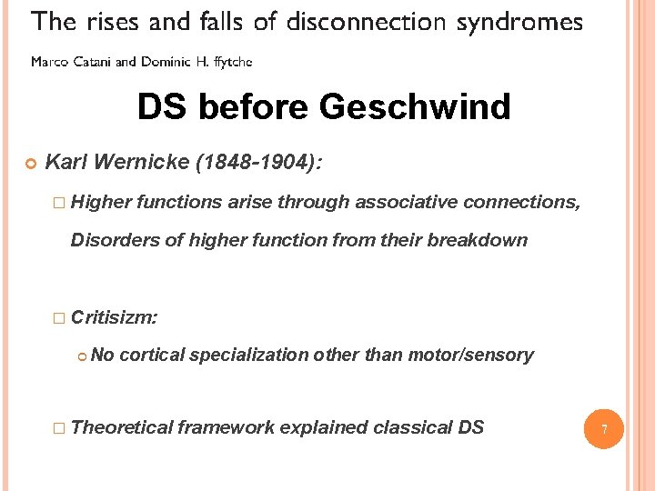 DS before Geschwind Karl Wernicke (1848 -1904): � Higher functions arise through associative connections,