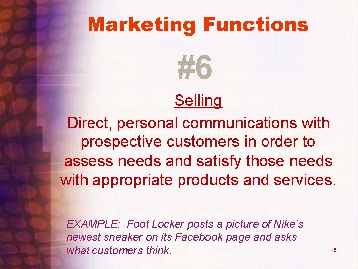 Marketing Functions #6 Selling Direct, personal communications with prospective customers in order to assess Marketing Functions #6 Selling Direct, personal communications with prospective customers in order to assess