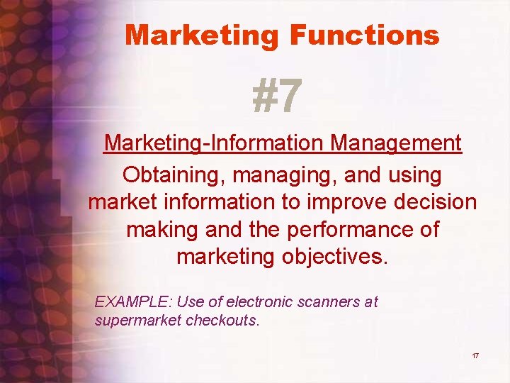 Marketing Functions #7 Marketing-Information Management Obtaining, managing, and using market information to improve decision Marketing Functions #7 Marketing-Information Management Obtaining, managing, and using market information to improve decision