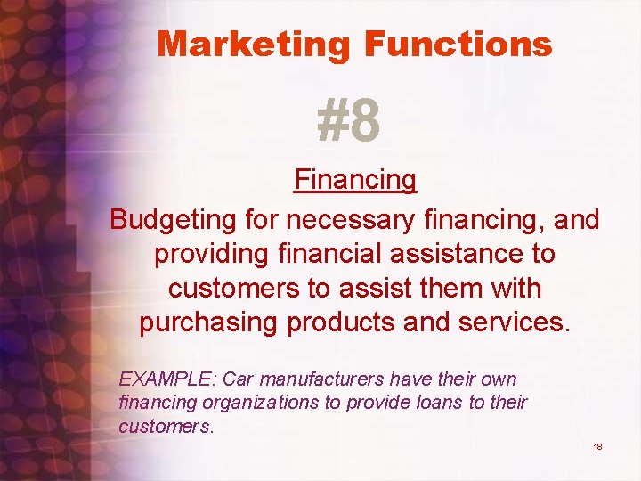 Marketing Functions #8 Financing Budgeting for necessary financing, and providing financial assistance to customers Marketing Functions #8 Financing Budgeting for necessary financing, and providing financial assistance to customers