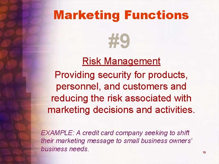 Marketing Functions #9 Risk Management Providing security for products, personnel, and customers and reducing Marketing Functions #9 Risk Management Providing security for products, personnel, and customers and reducing