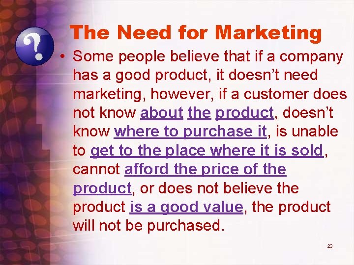 The Need for Marketing • Some people believe that if a company has a The Need for Marketing • Some people believe that if a company has a
