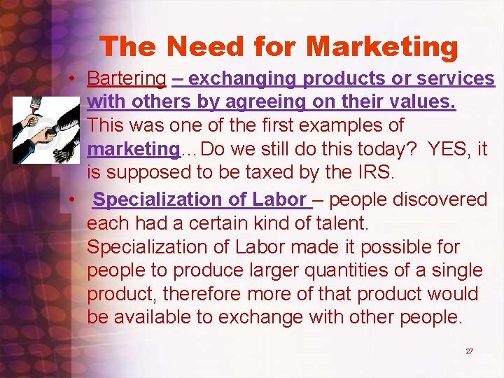 The Need for Marketing • Bartering – exchanging products or services with others by The Need for Marketing • Bartering – exchanging products or services with others by
