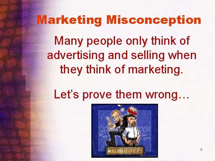Marketing Misconception Many people only think of advertising and selling when they think of Marketing Misconception Many people only think of advertising and selling when they think of