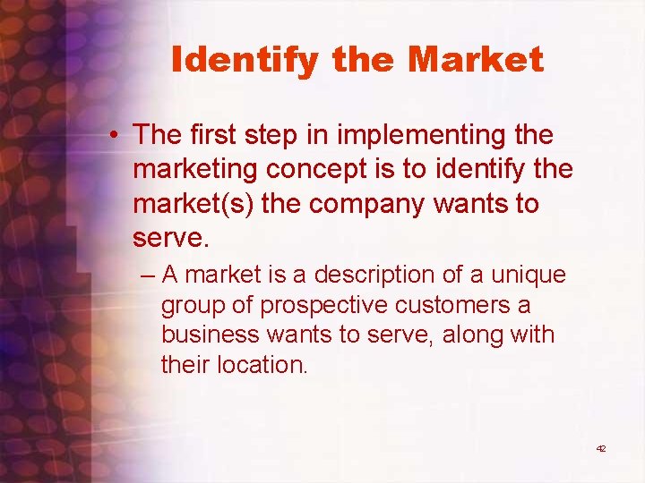 Identify the Market • The first step in implementing the marketing concept is to Identify the Market • The first step in implementing the marketing concept is to
