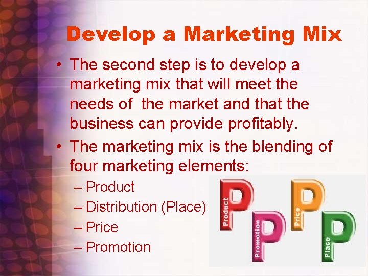 Develop a Marketing Mix • The second step is to develop a marketing mix Develop a Marketing Mix • The second step is to develop a marketing mix