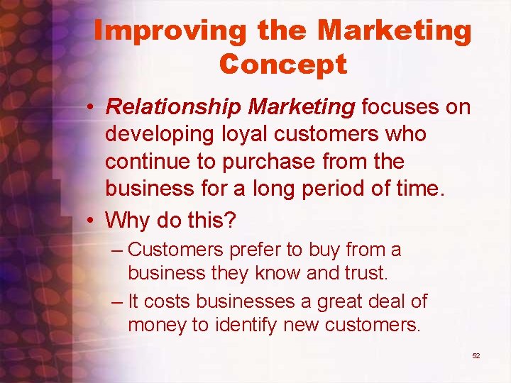 Improving the Marketing Concept • Relationship Marketing focuses on developing loyal customers who continue Improving the Marketing Concept • Relationship Marketing focuses on developing loyal customers who continue