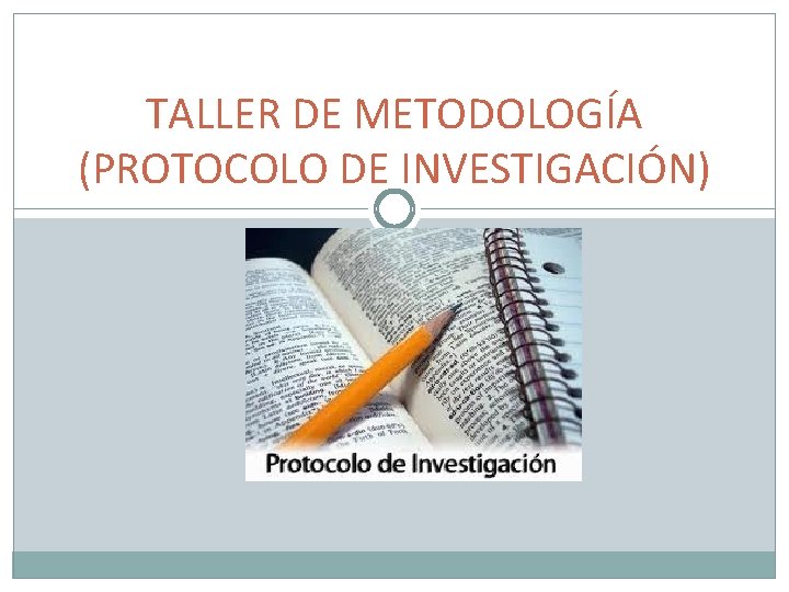 TALLER DE METODOLOGÍA (PROTOCOLO DE INVESTIGACIÓN) 