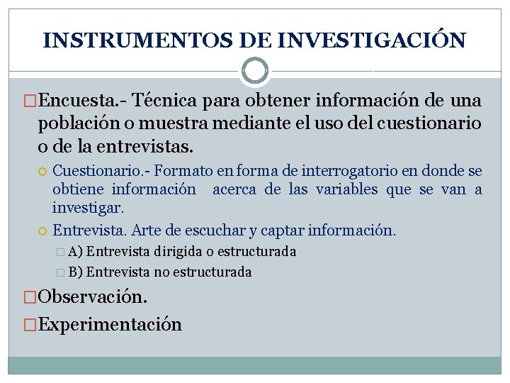 INSTRUMENTOS DE INVESTIGACIÓN �Encuesta. - Técnica para obtener información de una población o muestra