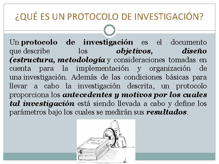 ¿QUÉ ES UN PROTOCOLO DE INVESTIGACIÓN? Un protocolo de investigación es el documento que