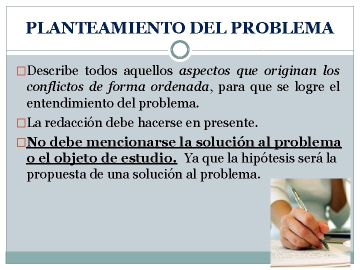 PLANTEAMIENTO DEL PROBLEMA �Describe todos aquellos aspectos que originan los conflictos de forma ordenada,