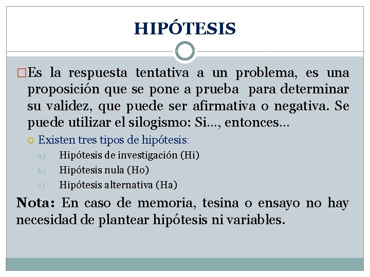 HIPÓTESIS �Es la respuesta tentativa a un problema, es una proposición que se pone