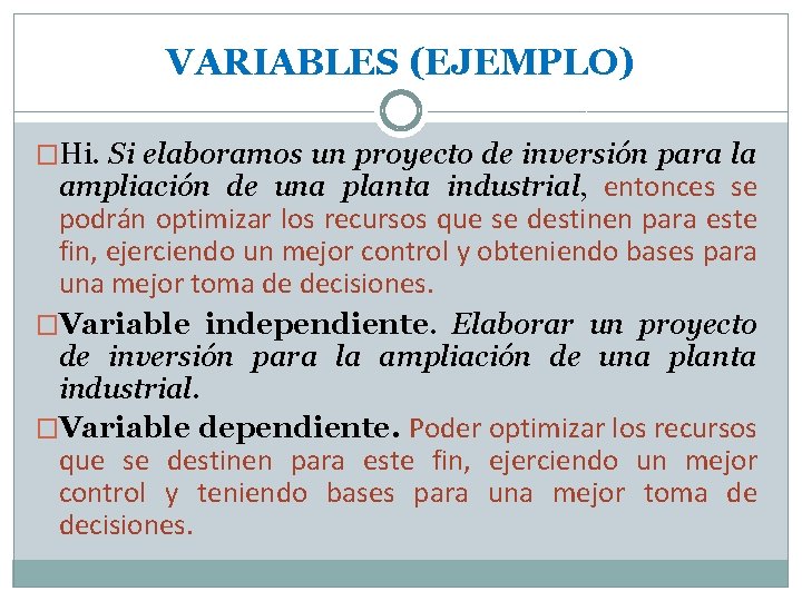 VARIABLES (EJEMPLO) �Hi. Si elaboramos un proyecto de inversión para la ampliación de una