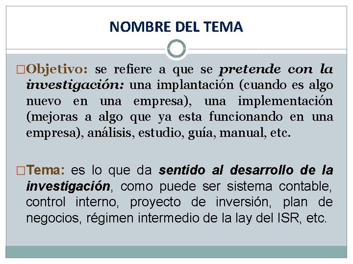 NOMBRE DEL TEMA �Objetivo: se refiere a que se pretende con la investigación: una