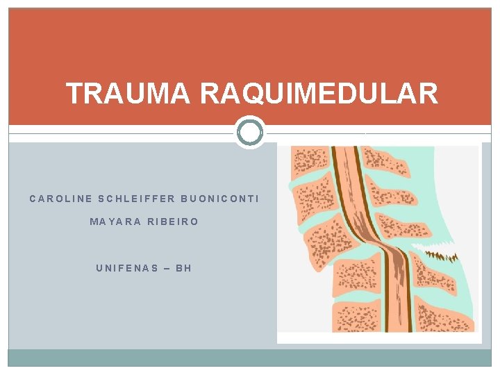 TRAUMA RAQUIMEDULAR CAROLINE SCHLEIFFER BUONICONTI MAYARA RIBEIRO UNIFENAS – BH 