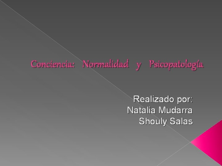 Conciencia: Normalidad y Psicopatología Realizado por: Natalia Mudarra Shouly Salas 