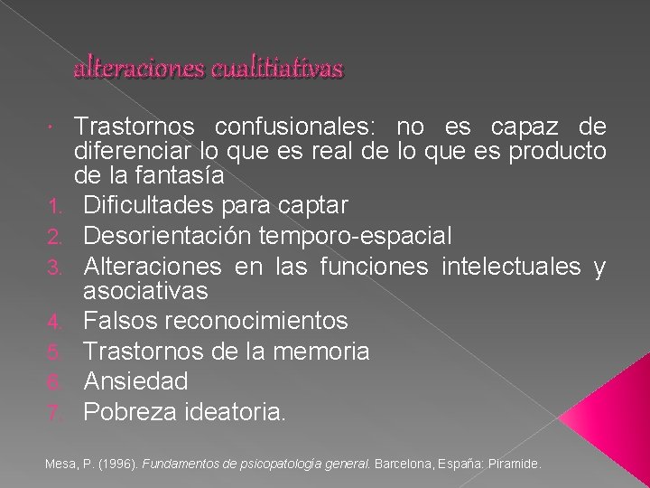 alteraciones cualitiativas 1. 2. 3. 4. 5. 6. 7. Trastornos confusionales: no es capaz