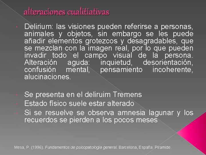 alteraciones cualitiativas Delirium: las visiones pueden referirse a personas, animales y objetos, sin embargo