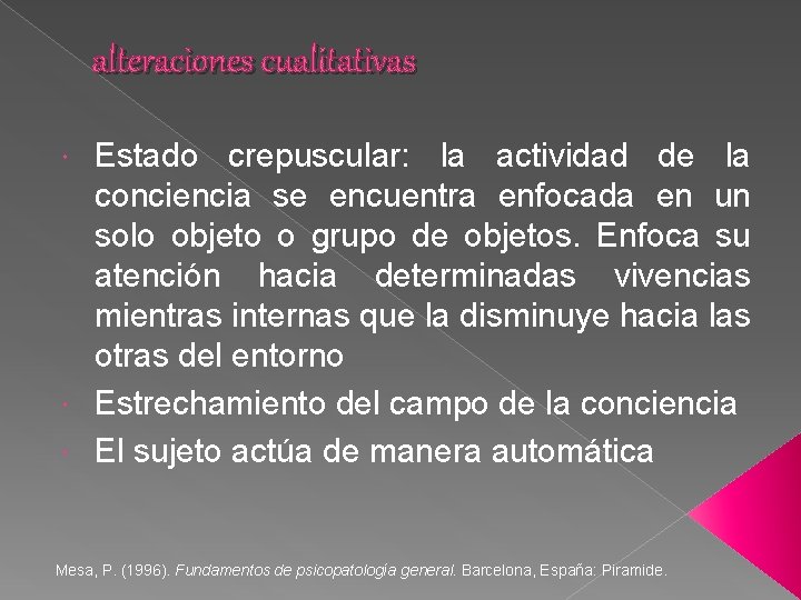 alteraciones cualitativas Estado crepuscular: la actividad de la conciencia se encuentra enfocada en un