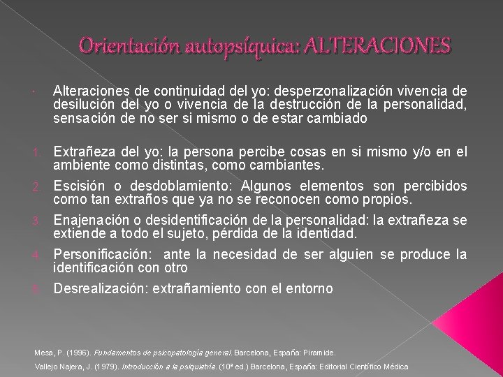 Orientación autopsíquica: ALTERACIONES Alteraciones de continuidad del yo: desperzonalización vivencia de desilución del yo