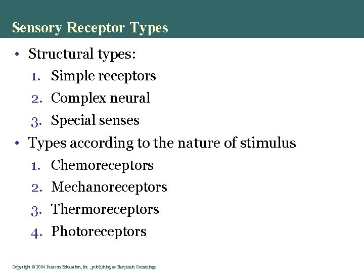 Sensory Receptor Types • Structural types: 1. Simple receptors 2. Complex neural 3. Special