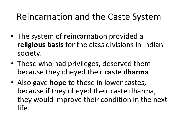 Reincarnation and the Caste System • The system of reincarnation provided a religious basis