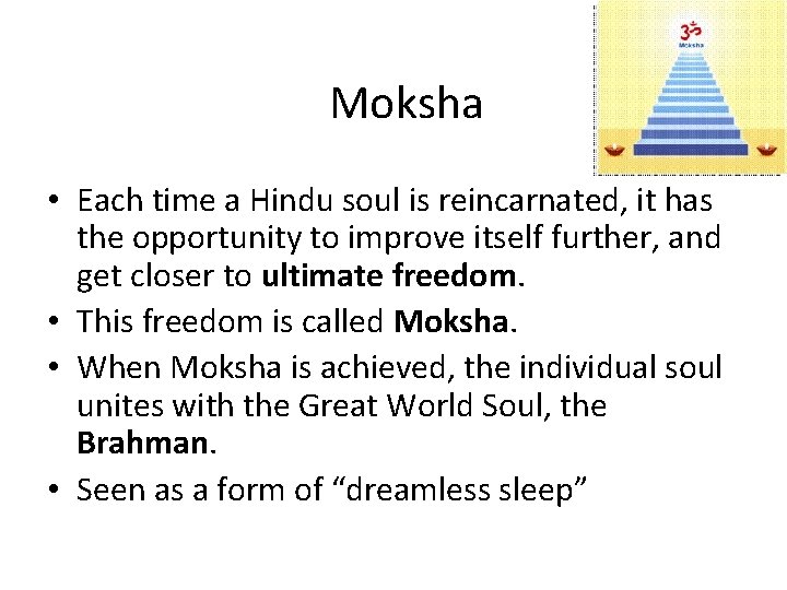 Moksha • Each time a Hindu soul is reincarnated, it has the opportunity to
