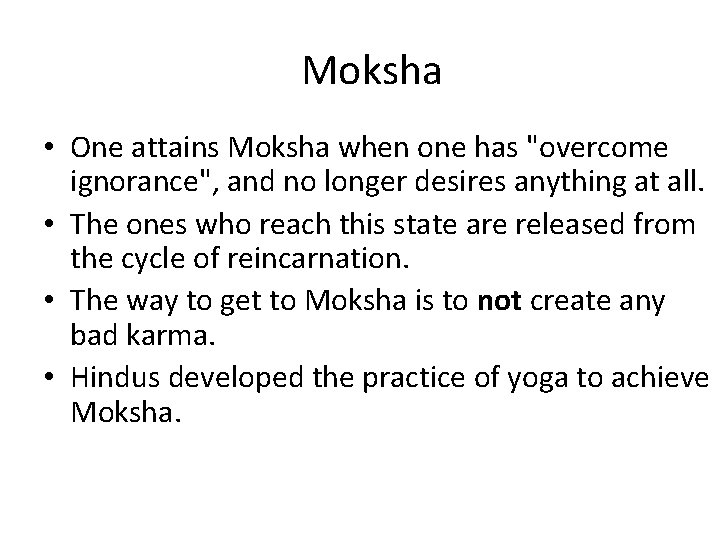 Moksha • One attains Moksha when one has "overcome ignorance", and no longer desires