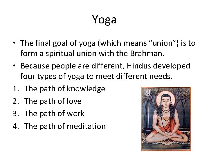 Yoga • The final goal of yoga (which means “union”) is to form a