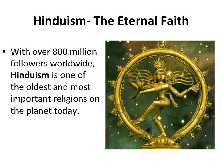 Hinduism- The Eternal Faith • With over 800 million followers worldwide, Hinduism is one