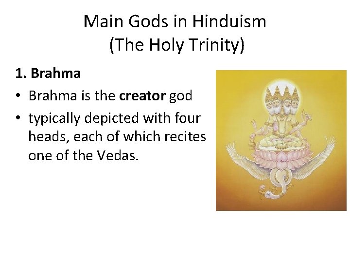Main Gods in Hinduism (The Holy Trinity) 1. Brahma • Brahma is the creator