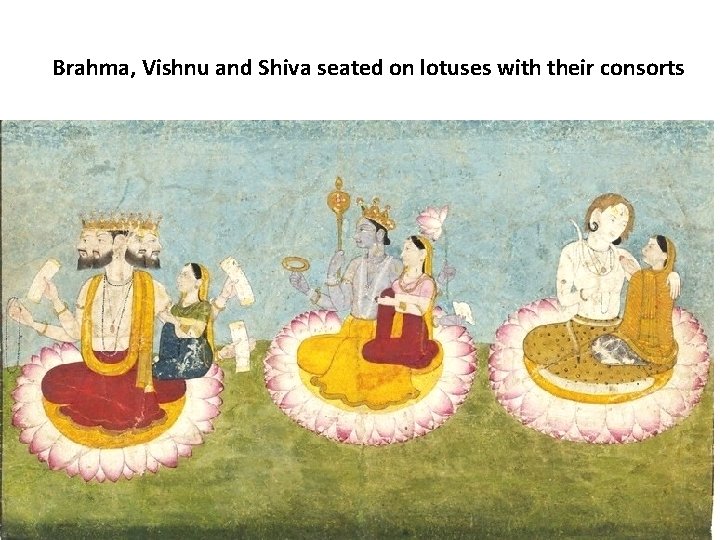 Brahma, Vishnu and Shiva seated on lotuses with their consorts 