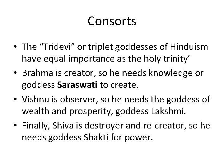Consorts • The “Tridevi” or triplet goddesses of Hinduism have equal importance as the