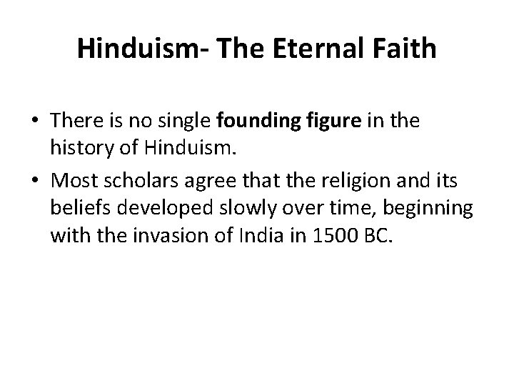 Hinduism- The Eternal Faith • There is no single founding figure in the history