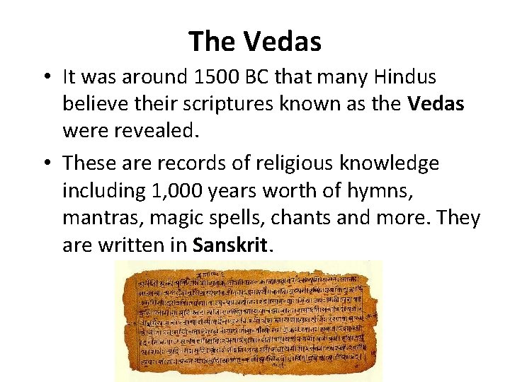 The Vedas • It was around 1500 BC that many Hindus believe their scriptures