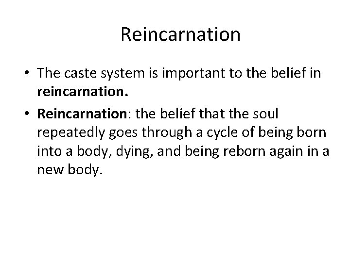 Reincarnation • The caste system is important to the belief in reincarnation. • Reincarnation: