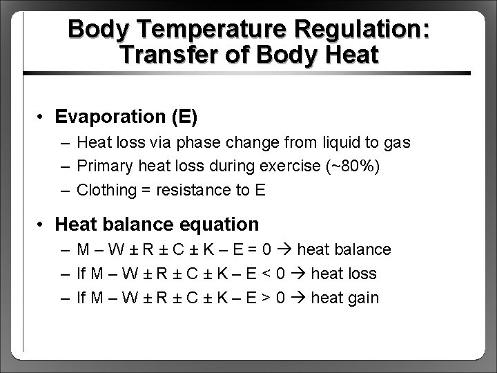 Body Temperature Regulation: Transfer of Body Heat • Evaporation (E) – Heat loss via