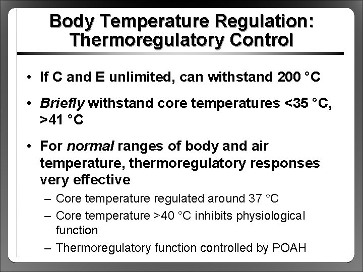 Body Temperature Regulation: Thermoregulatory Control • If C and E unlimited, can withstand 200