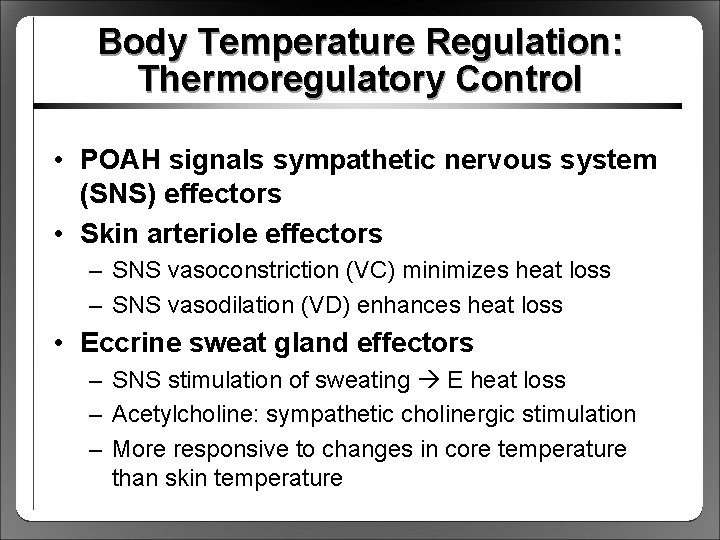 Body Temperature Regulation: Thermoregulatory Control • POAH signals sympathetic nervous system (SNS) effectors •