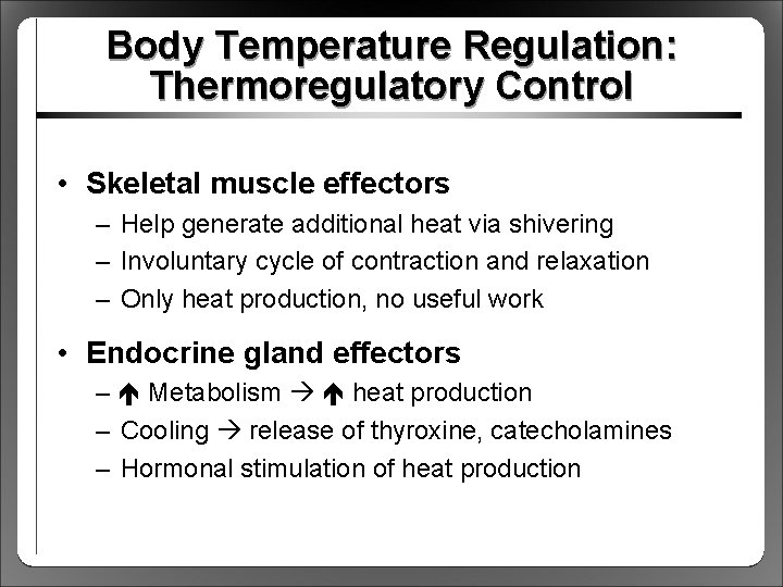 Body Temperature Regulation: Thermoregulatory Control • Skeletal muscle effectors – Help generate additional heat