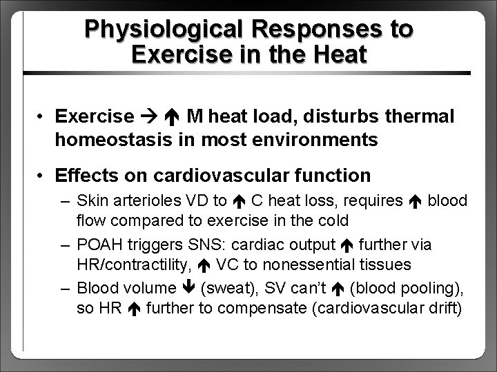 Physiological Responses to Exercise in the Heat • Exercise M heat load, disturbs thermal