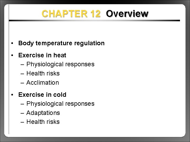 CHAPTER 12 Overview • Body temperature regulation • Exercise in heat – Physiological responses