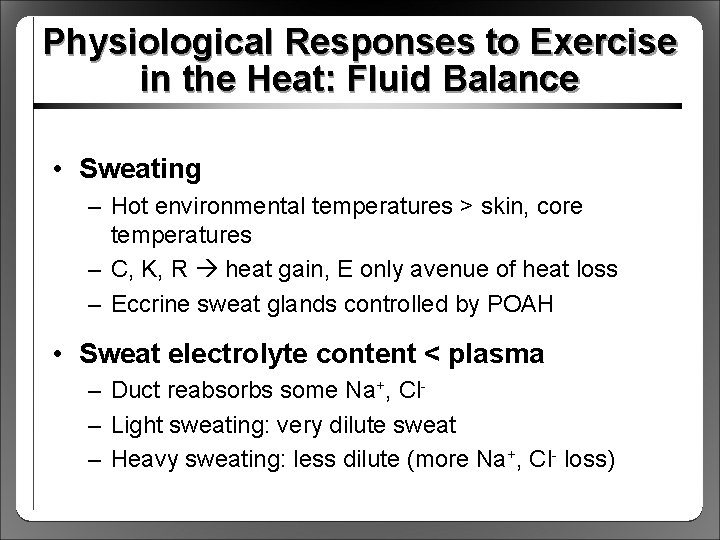 Physiological Responses to Exercise in the Heat: Fluid Balance • Sweating – Hot environmental