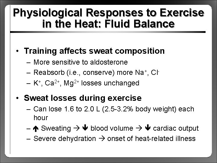 Physiological Responses to Exercise in the Heat: Fluid Balance • Training affects sweat composition