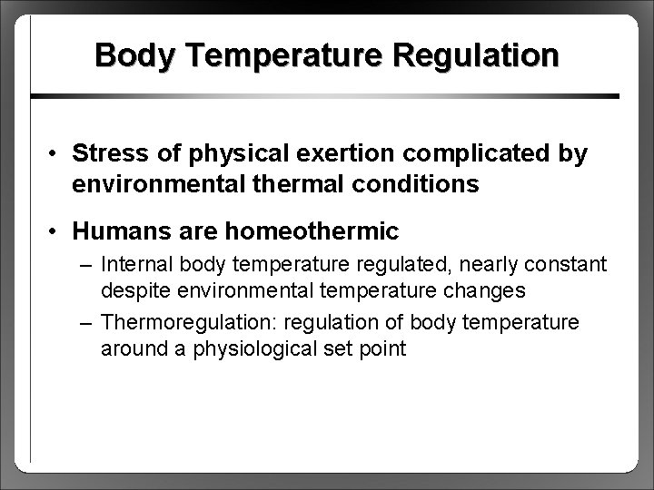 Body Temperature Regulation • Stress of physical exertion complicated by environmental thermal conditions •