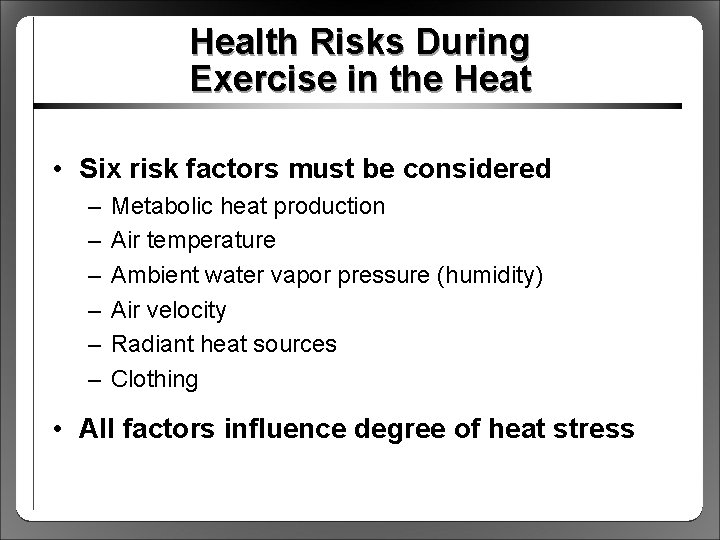 Health Risks During Exercise in the Heat • Six risk factors must be considered