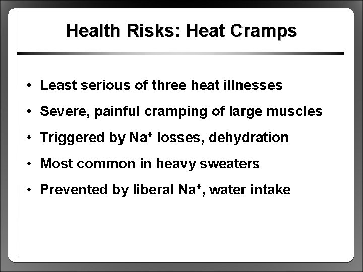 Health Risks: Heat Cramps • Least serious of three heat illnesses • Severe, painful
