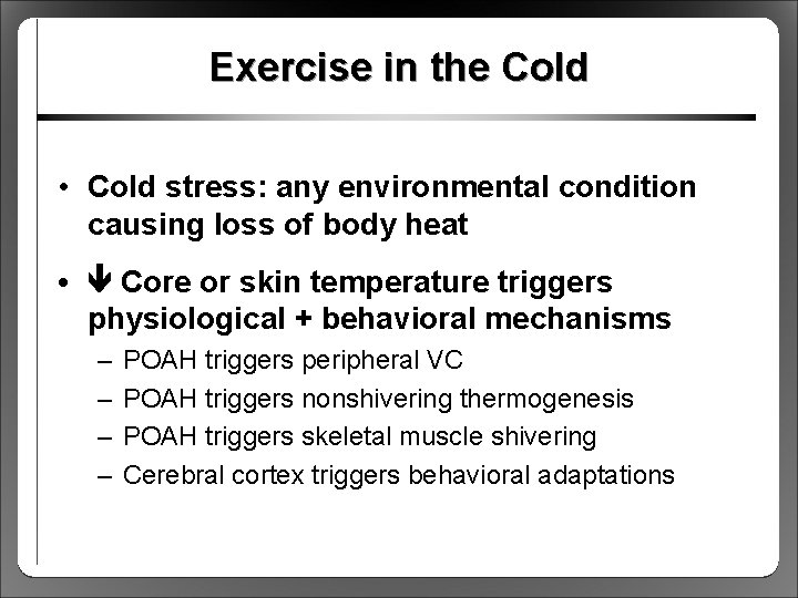 Exercise in the Cold • Cold stress: any environmental condition causing loss of body